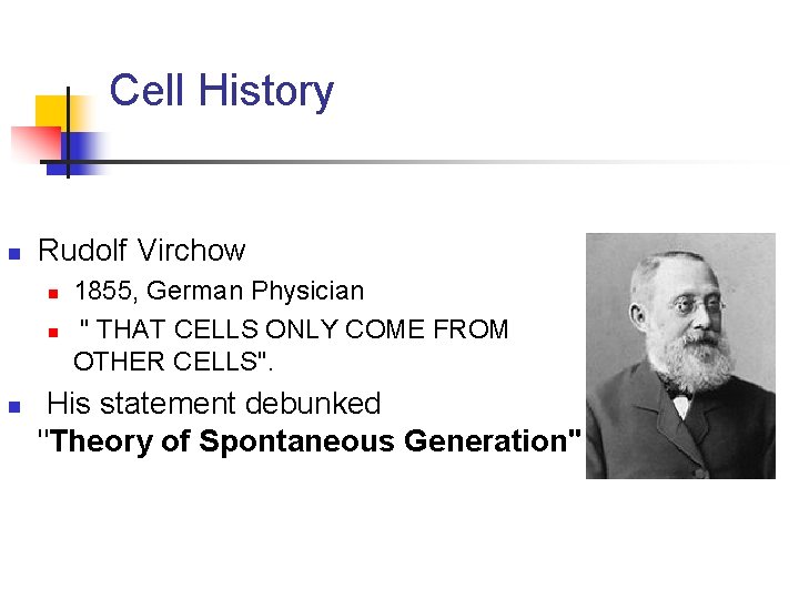 Cell History n Rudolf Virchow n n n 1855, German Physician " THAT CELLS