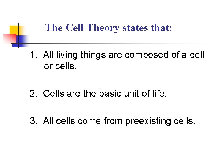 The Cell Theory states that: 1. All living things are composed of a cell