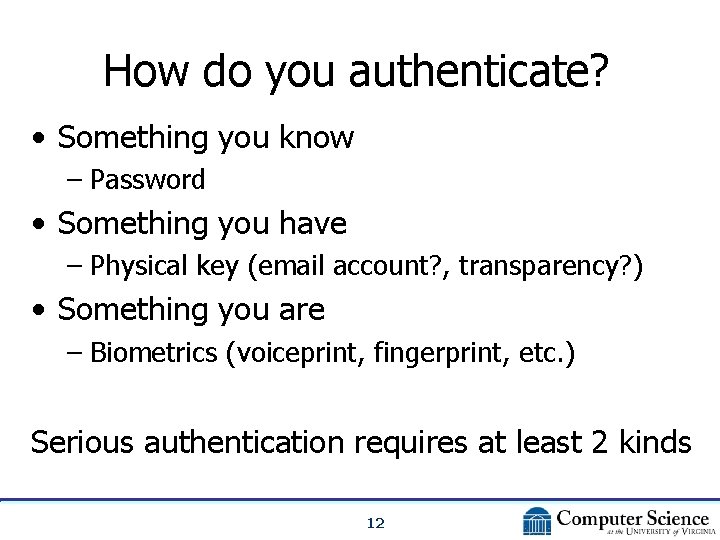 How do you authenticate? • Something you know – Password • Something you have