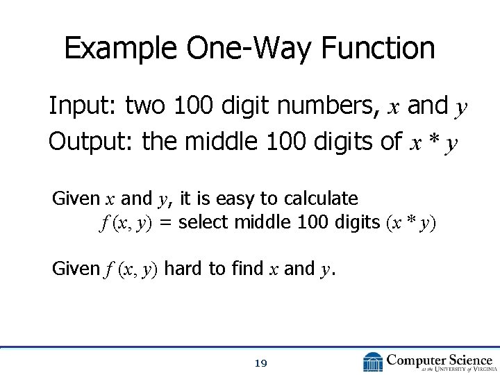 Example One-Way Function Input: two 100 digit numbers, x and y Output: the middle