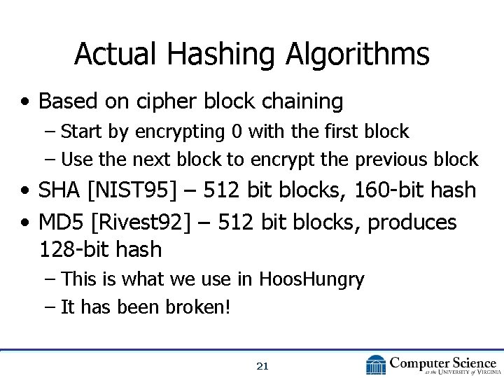 Actual Hashing Algorithms • Based on cipher block chaining – Start by encrypting 0