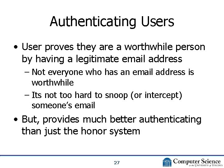 Authenticating Users • User proves they are a worthwhile person by having a legitimate