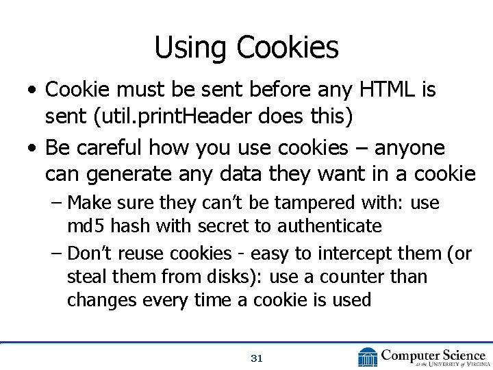 Using Cookies • Cookie must be sent before any HTML is sent (util. print.