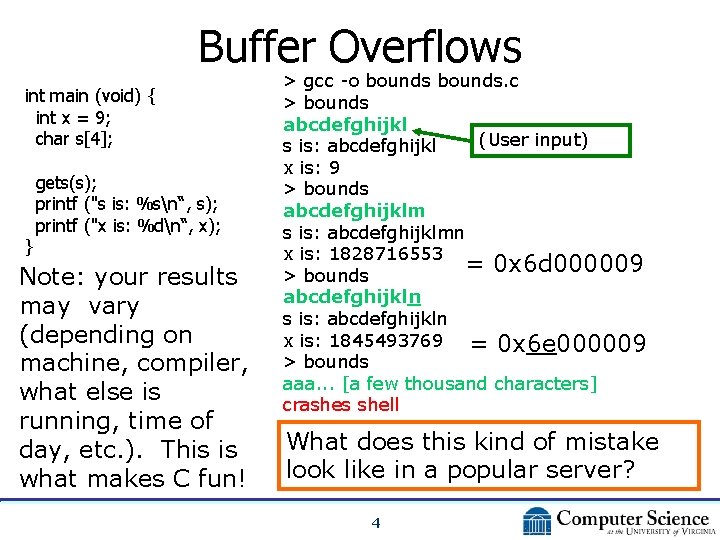 Buffer Overflows int main (void) { int x = 9; char s[4]; gets(s); printf