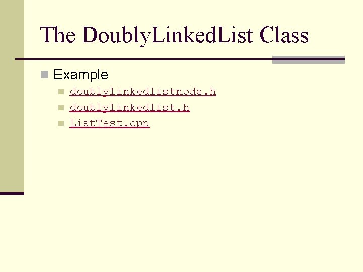 The Doubly. Linked. List Class n Example n n n doublylinkedlistnode. h doublylinkedlist. h