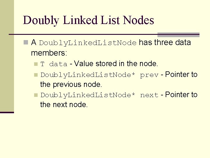 Doubly Linked List Nodes n A Doubly. Linked. List. Node has three data members: