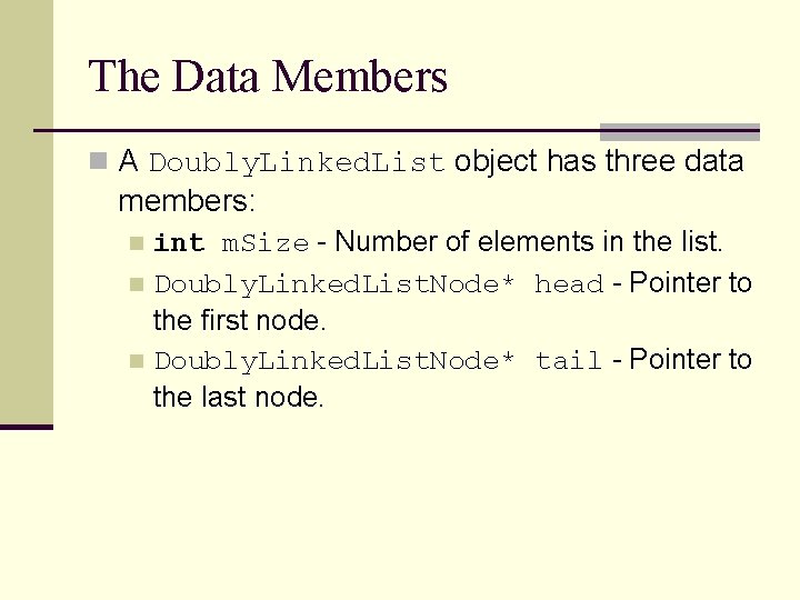 The Data Members n A Doubly. Linked. List object has three data members: int