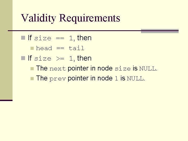 Validity Requirements n If size == 1, then n head == tail n If