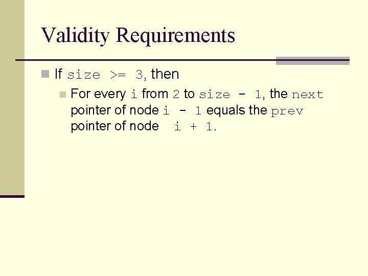 Validity Requirements n If size >= 3, then n For every i from 2