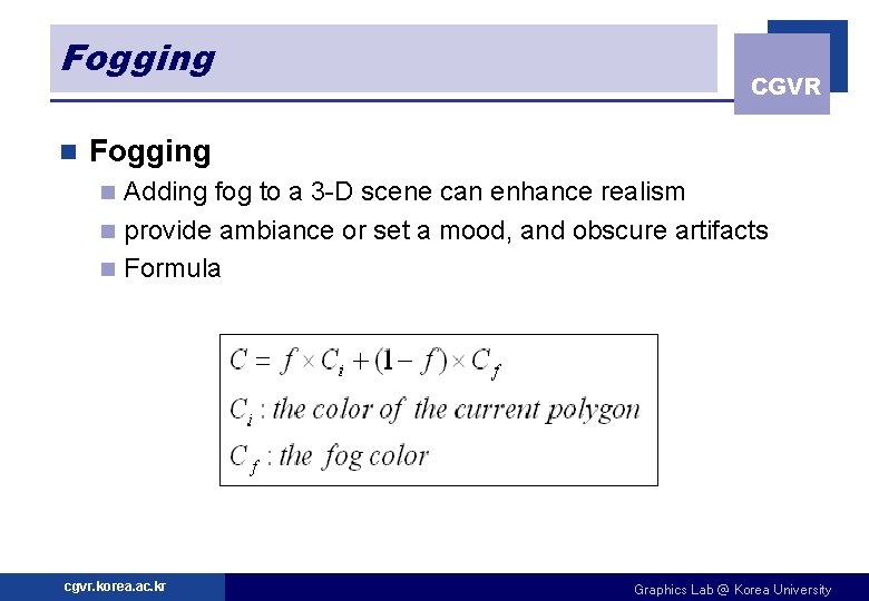 Fogging n CGVR Fogging Adding fog to a 3 -D scene can enhance realism