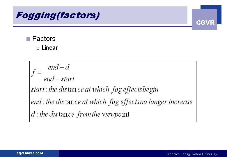 Fogging(factors) n CGVR Factors o Linear cgvr. korea. ac. kr Graphics Lab @ Korea