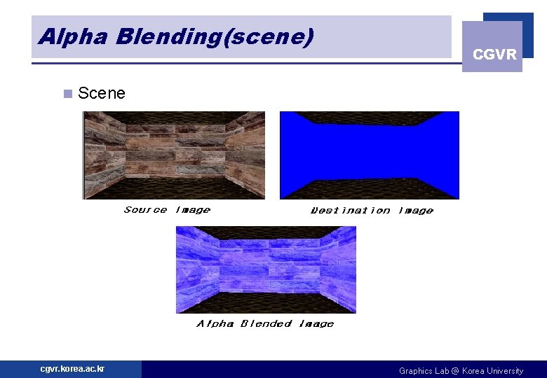 Alpha Blending(scene) n CGVR Scene cgvr. korea. ac. kr Graphics Lab @ Korea University