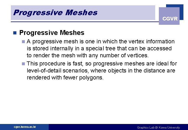 Progressive Meshes n CGVR Progressive Meshes A progressive mesh is one in which the