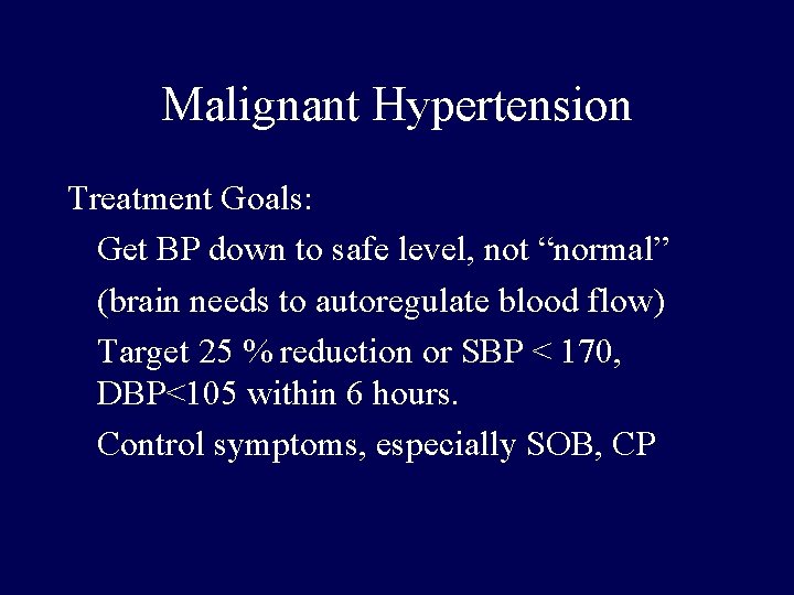 Malignant Hypertension Treatment Goals: Get BP down to safe level, not “normal” (brain needs