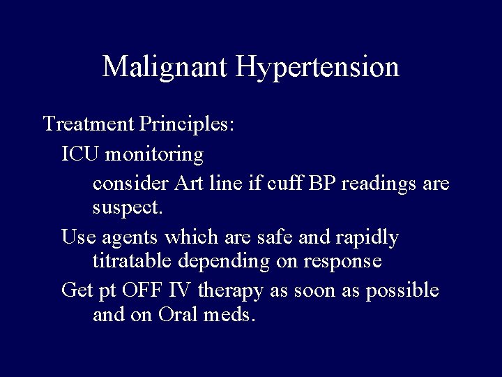 Malignant Hypertension Treatment Principles: ICU monitoring consider Art line if cuff BP readings are