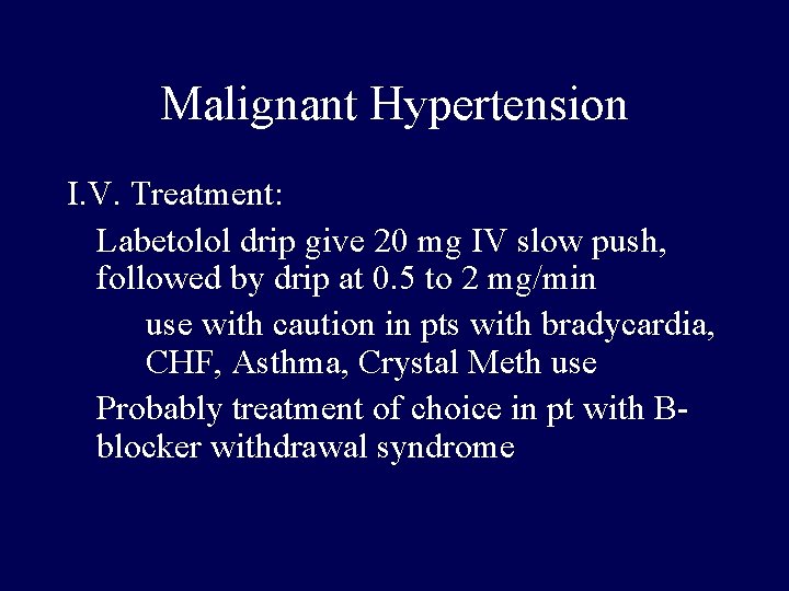 Malignant Hypertension I. V. Treatment: Labetolol drip give 20 mg IV slow push, followed