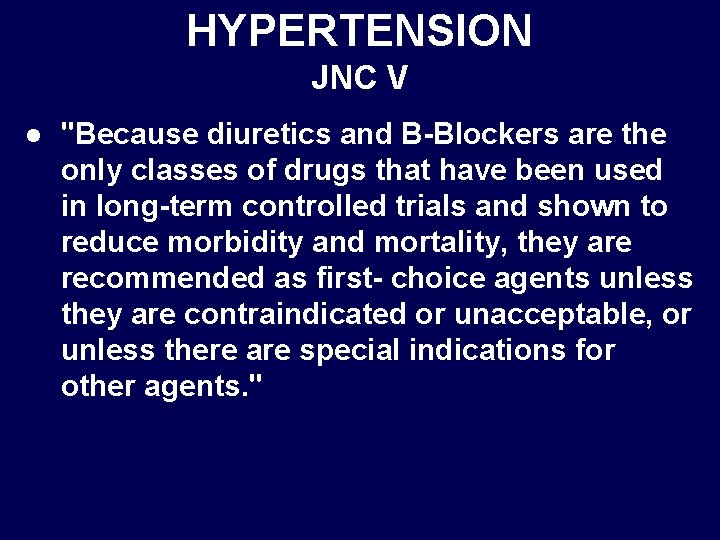HYPERTENSION JNC V l "Because diuretics and B-Blockers are the only classes of drugs