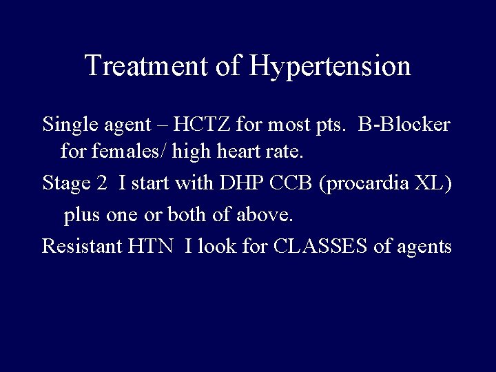 Treatment of Hypertension Single agent – HCTZ for most pts. B-Blocker for females/ high