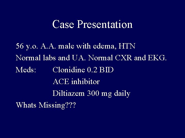 Case Presentation 56 y. o. A. A. male with edema, HTN Normal labs and