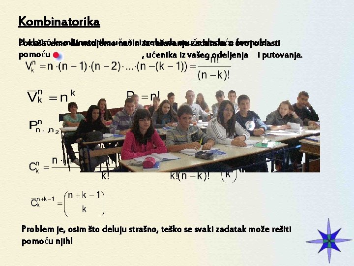 Kombinatorika U okviru kombinatorike treba da nauče sledeće formule: Pokušaćemo da nadjemoučenici način za