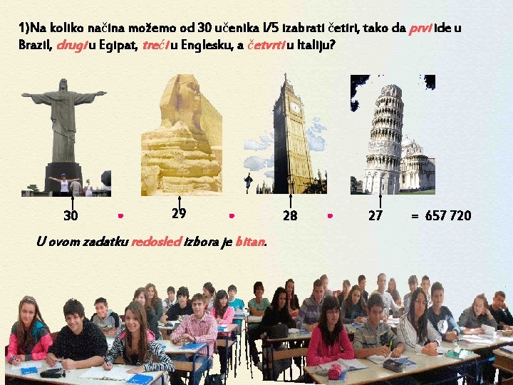 1)Na koliko načina možemo od 30 učenika I/5 izabrati četiri, tako da prvi ide