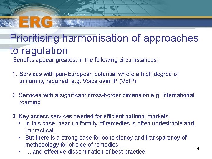 Prioritising harmonisation of approaches to regulation q Benefits appear greatest in the following circumstances: