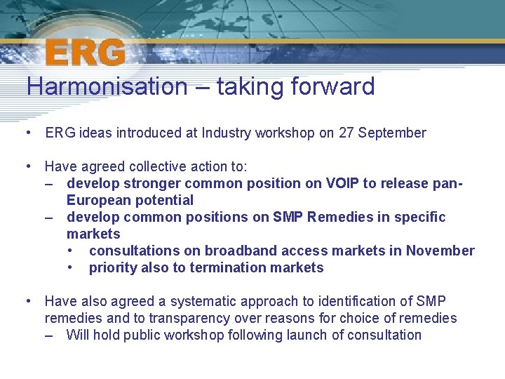 Harmonisation – taking forward • ERG ideas introduced at Industry workshop on 27 September