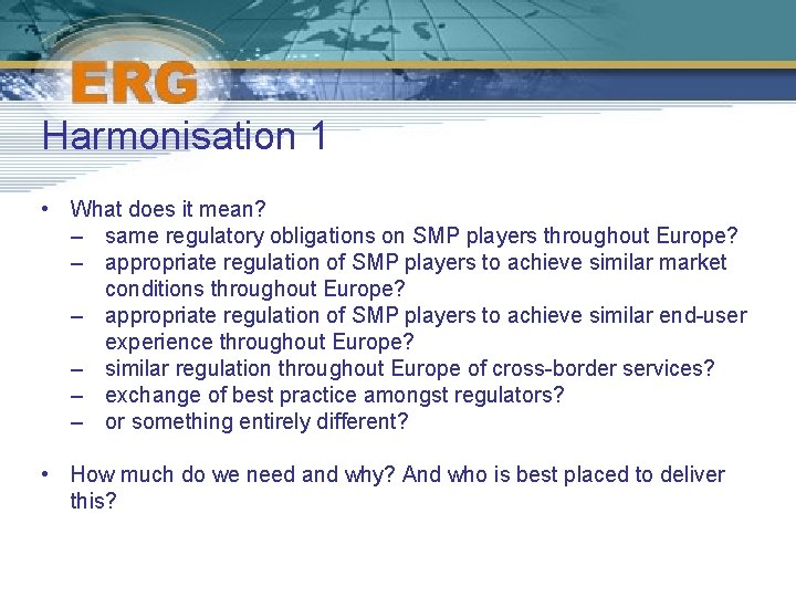 Harmonisation 1 • What does it mean? – same regulatory obligations on SMP players