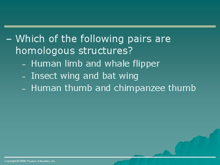 – Which of the following pairs are homologous structures? – – – Human limb