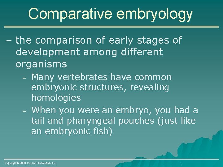 Comparative embryology – the comparison of early stages of development among different organisms –