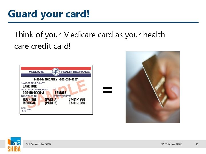 Guard your card! Think of your Medicare card as your health care credit card!