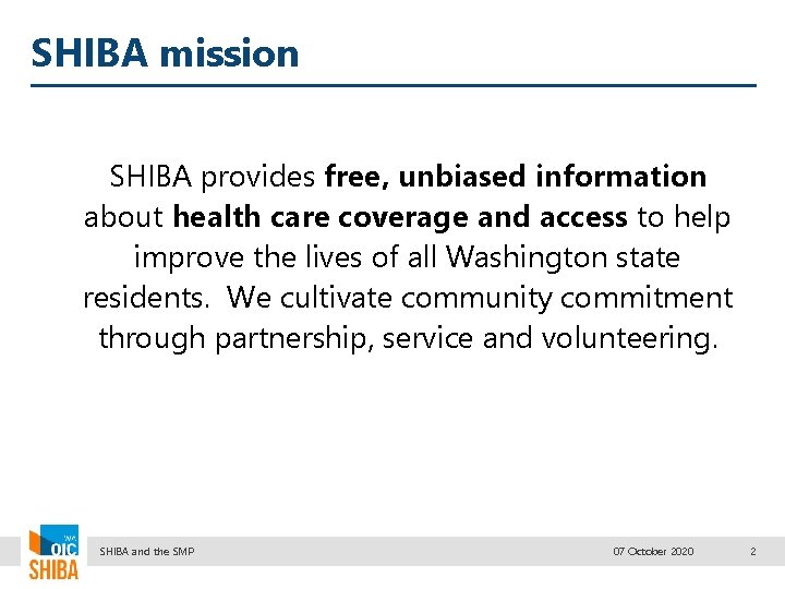 SHIBA mission SHIBA provides free, unbiased information about health care coverage and access to