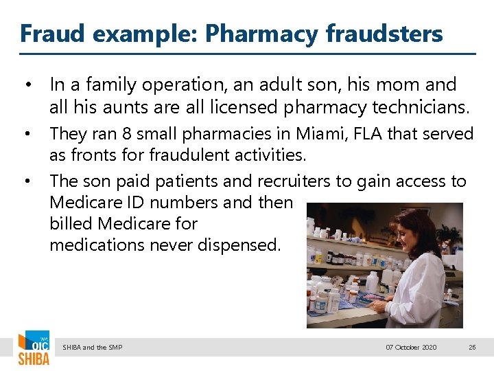 Fraud example: Pharmacy fraudsters • In a family operation, an adult son, his mom