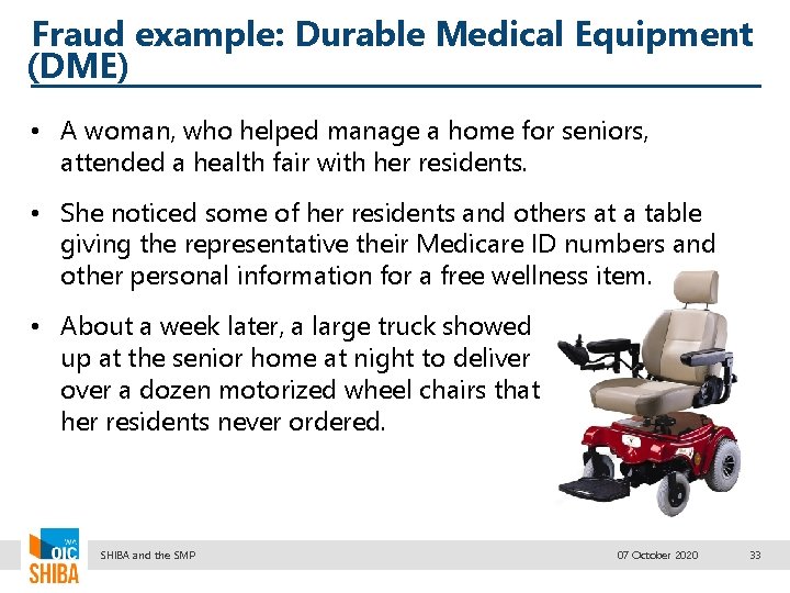 Fraud example: Durable Medical Equipment (DME) • A woman, who helped manage a home