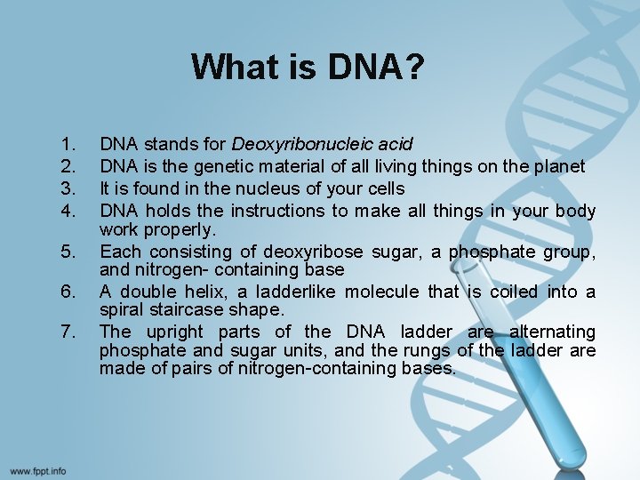 What is DNA? 1. 2. 3. 4. 5. 6. 7. DNA stands for Deoxyribonucleic