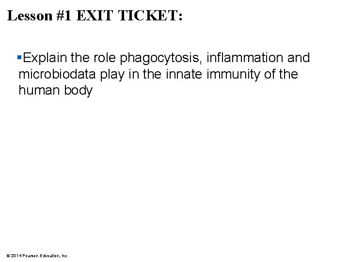 Lesson #1 EXIT TICKET: §Explain the role phagocytosis, inflammation and microbiodata play in the