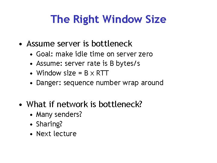 The Right Window Size • Assume server is bottleneck • • Goal: make idle