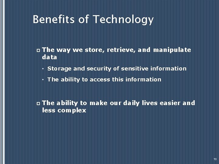 Benefits of Technology p The way we store, retrieve, and manipulate data • Storage