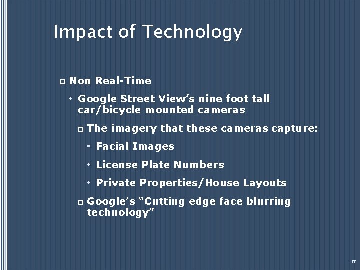 Impact of Technology p Non Real-Time • Google Street View’s nine foot tall car/bicycle