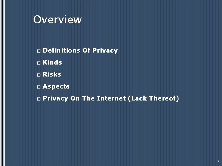 Overview p Definitions Of Privacy p Kinds p Risks p Aspects p Privacy On
