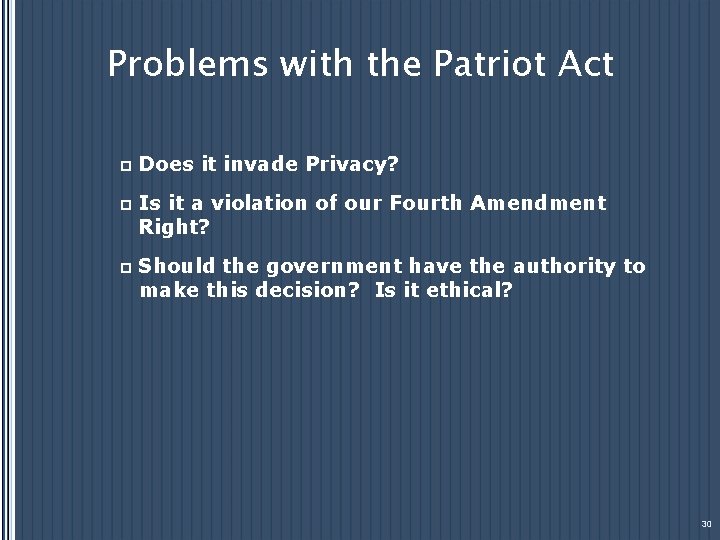 Problems with the Patriot Act p Does it invade Privacy? p Is it a