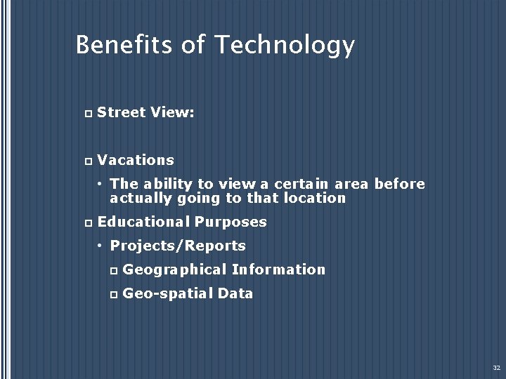 Benefits of Technology p Street View: p Vacations • The ability to view a