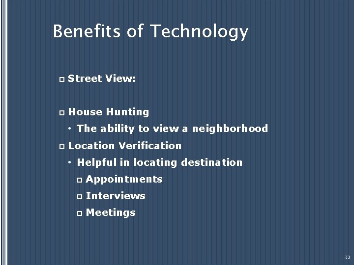 Benefits of Technology p Street View: p House Hunting • The ability to view