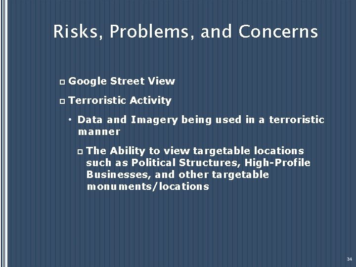 Risks, Problems, and Concerns p Google Street View p Terroristic Activity • Data and