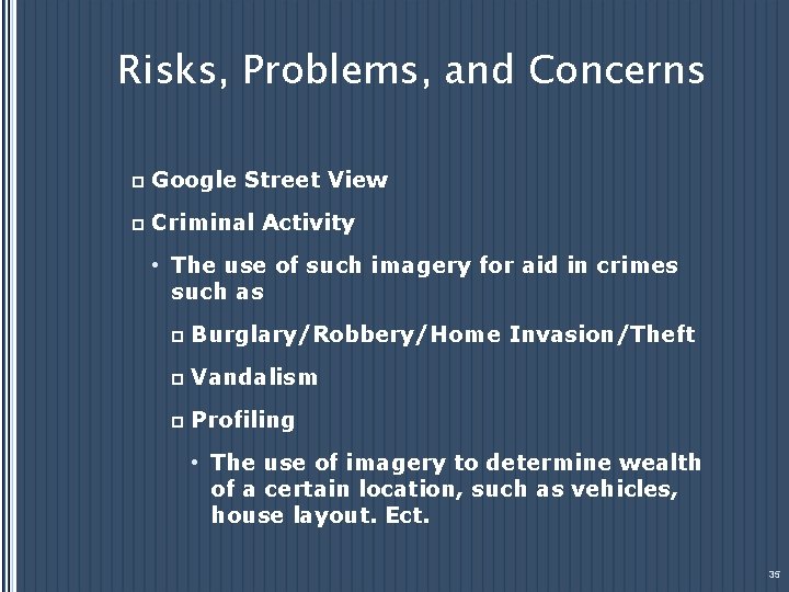 Risks, Problems, and Concerns p Google Street View p Criminal Activity • The use