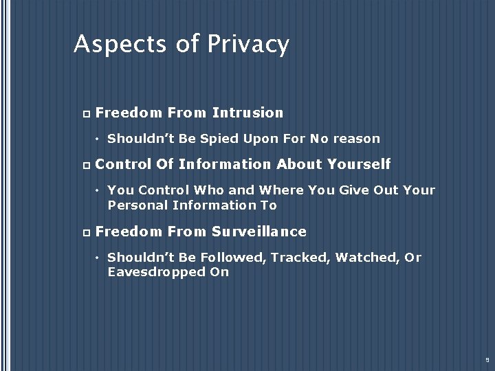 Aspects of Privacy p Freedom From Intrusion • Shouldn’t Be Spied Upon For No