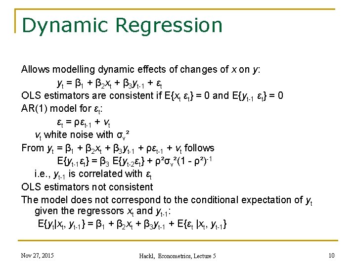 Dynamic Regression Allows modelling dynamic effects of changes of x on y: yt =