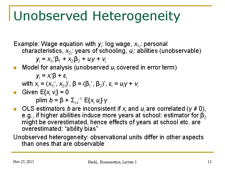 Unobserved Heterogeneity Example: Wage equation with yi: log wage, x 1 i: personal characteristics,