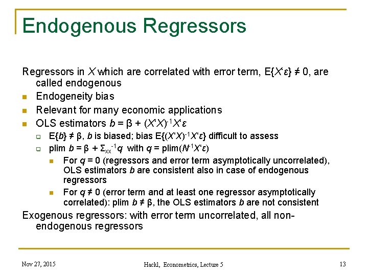 Endogenous Regressors in X which are correlated with error term, E{X‘ε} ≠ 0, are