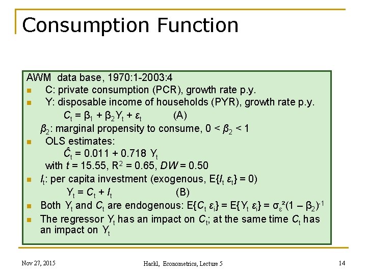 Consumption Function AWM data base, 1970: 1 -2003: 4 n C: private consumption (PCR),